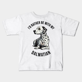 ´I'd rather be with my Dalmatian Kids T-Shirt